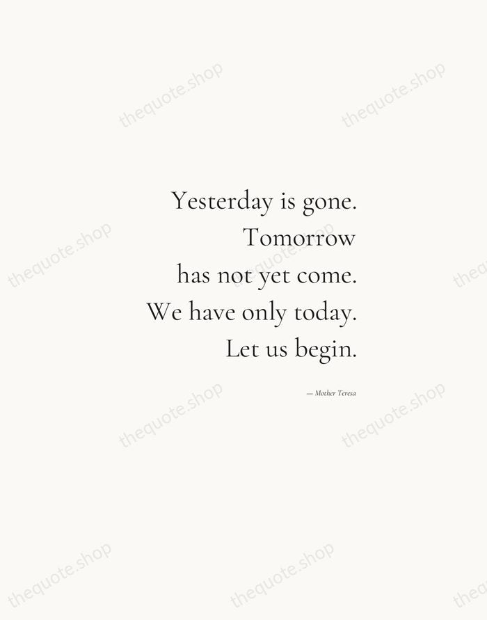Yesterday is gone. Tomorrow has not yet come. We have only today… — Mother Teresa — Soft Serif Right