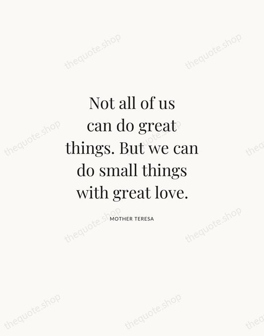 Not all of us can do great things. But we can do… — Mother Teresa | Printable Wall Art — Atelier Serif