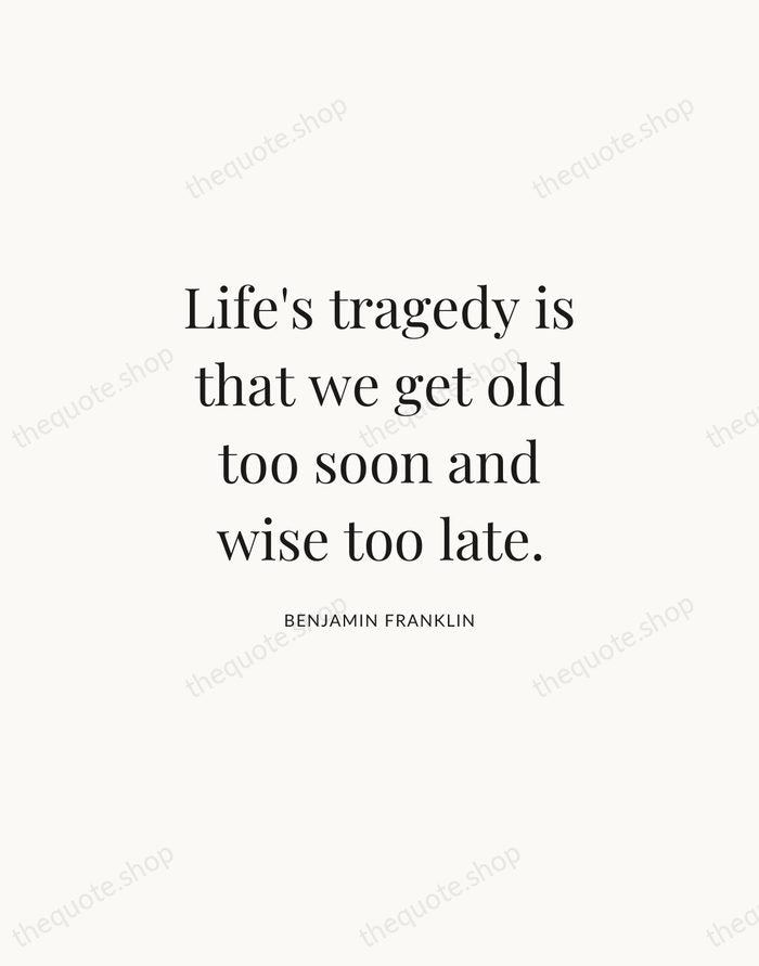 Life's tragedy is that we get old too soon and wise too… — Benjamin Franklin | Printable Wall Art — Atelier Serif