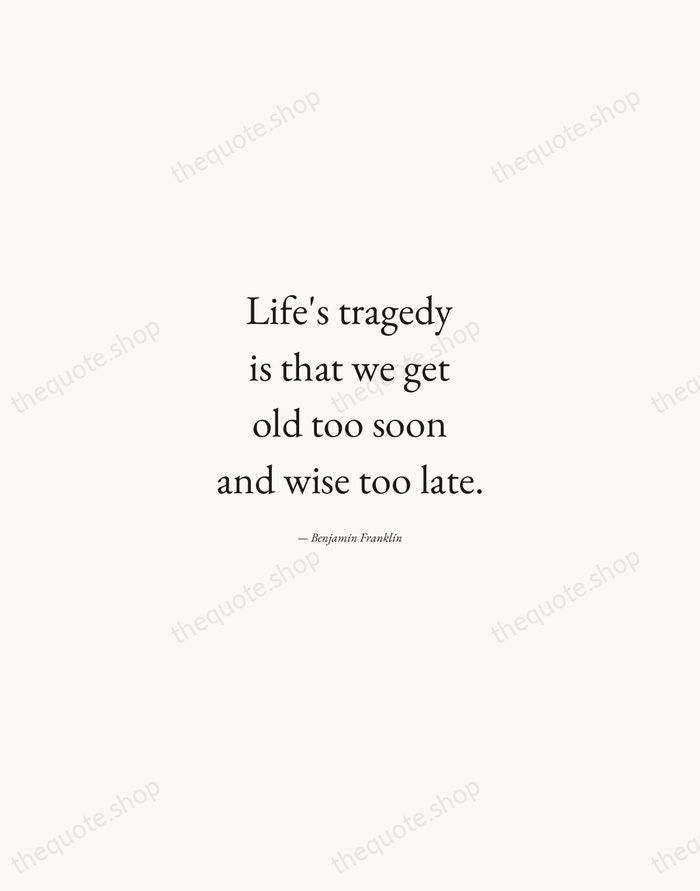 Life's tragedy is that we get old too soon and wise too… — Benjamin Franklin — Quiet Garamond