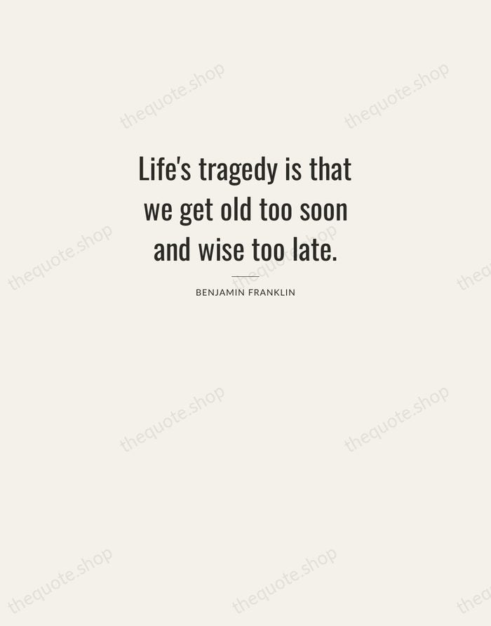 Life's tragedy is that we get old too soon and wise too… — Benjamin Franklin — Letterpress Caps