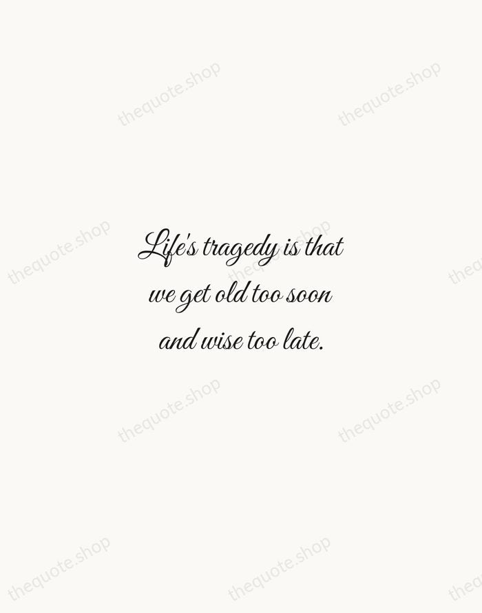 Life's tragedy is that we get old too soon and wise too… — Benjamin Franklin — Script Whisper