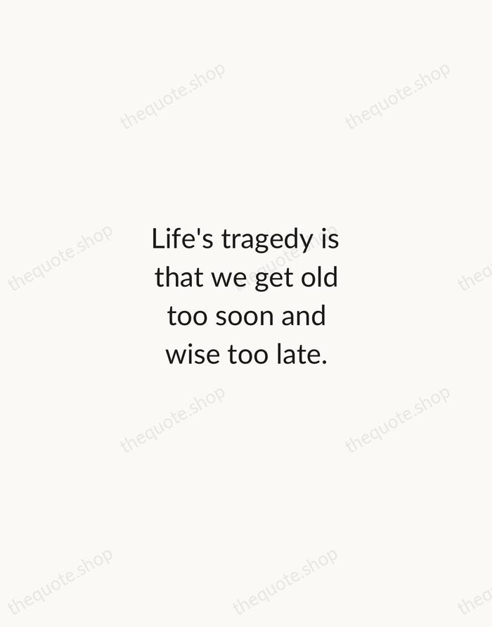 Life's tragedy is that we get old too soon and wise too… — Benjamin Franklin — Minimal Unsigned