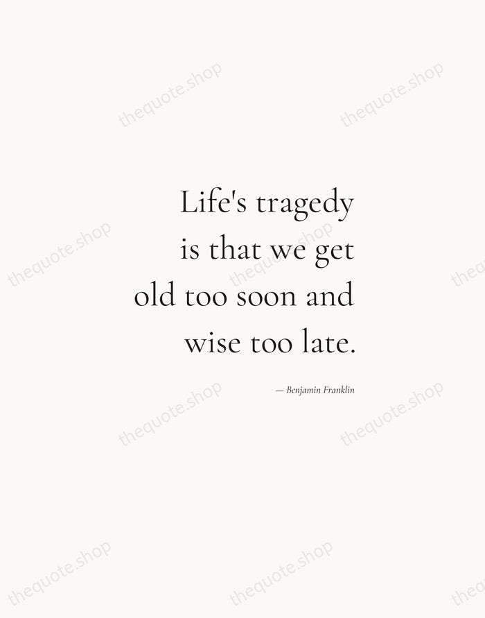 Life's tragedy is that we get old too soon and wise too… — Benjamin Franklin — Soft Serif Right