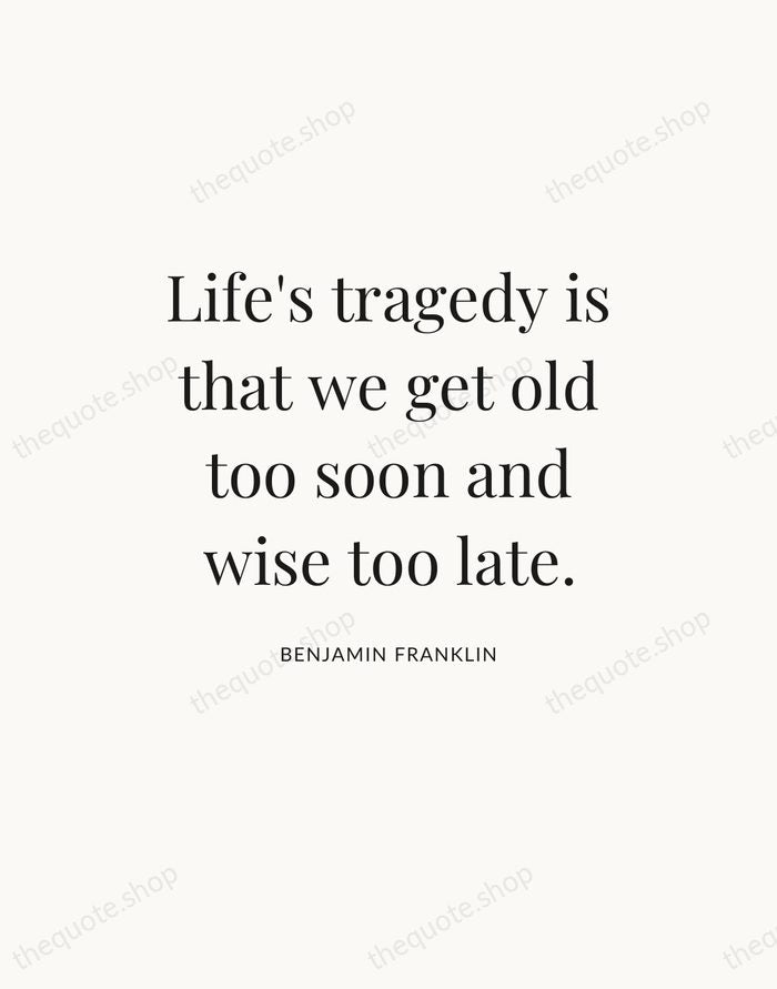 Life's tragedy is that we get old too soon and wise too… — Benjamin Franklin — Statement Serif