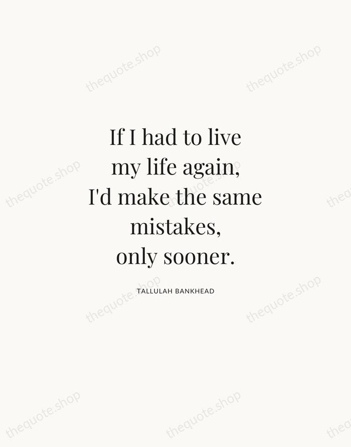 If I had to live my life again, I'd make the same… — Tallulah Bankhead | Printable Wall Art — Atelier Serif