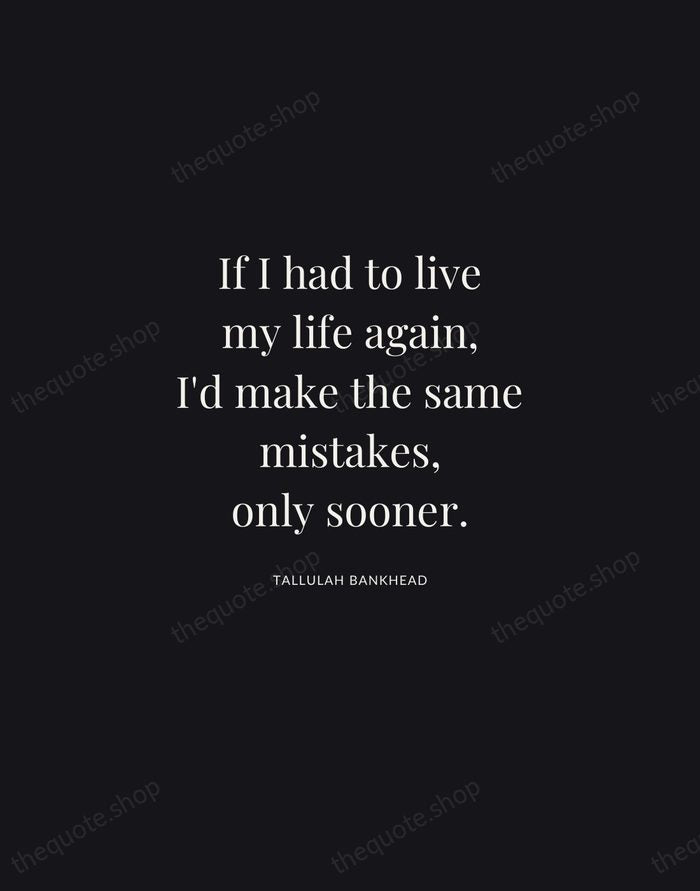 If I had to live my life again, I'd make the same… — Tallulah Bankhead | Printable Wall Art — Midnight Serif