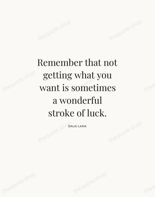 Remember that not getting what you want is sometimes a wonderful stroke… — Dalai Lama | Printable Wall Art — Atelier Serif