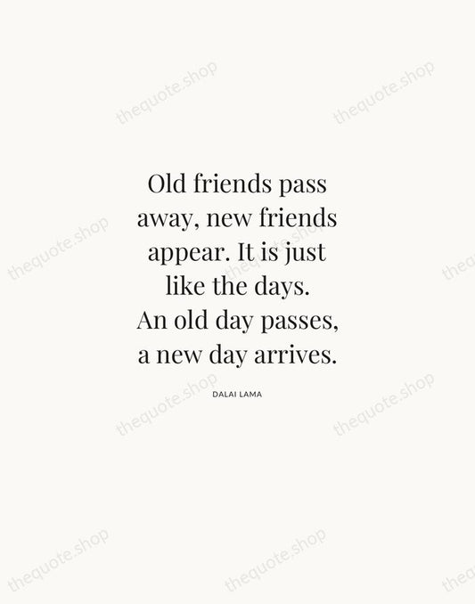 Old friends pass away, new friends appear. It is just like the… — Dalai Lama | Printable Wall Art — Atelier Serif