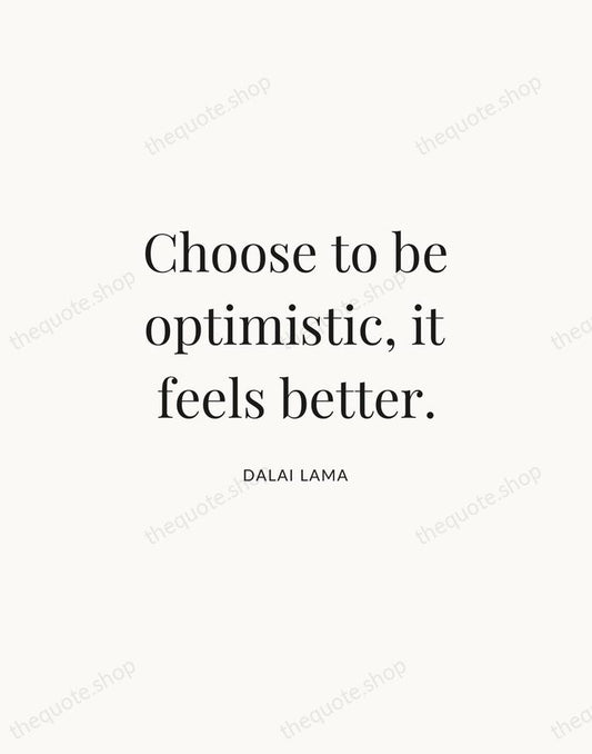 Choose to be optimistic, it feels better. — Dalai Lama | Printable Wall Art — Atelier Serif