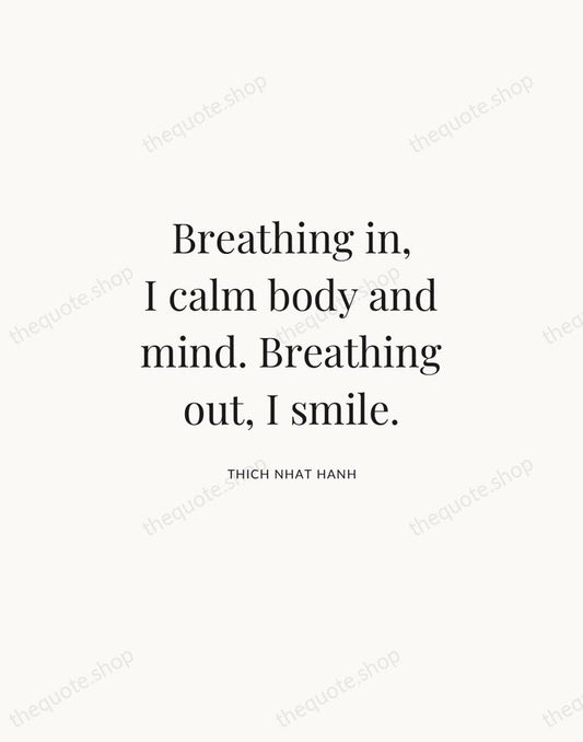 Breathing in, I calm body and mind. Breathing out, I smile. — Thich Nhat Hanh | Printable Wall Art — Atelier Serif