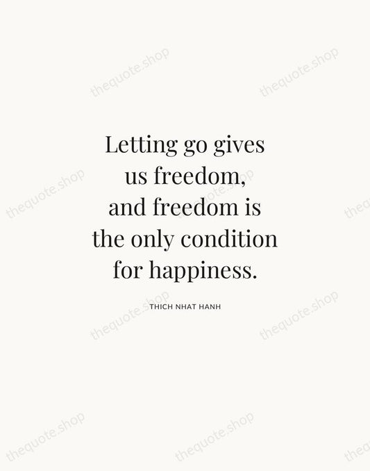 Letting go gives us freedom, and freedom is the only condition for… — Thich Nhat Hanh | Printable Wall Art — Atelier Serif