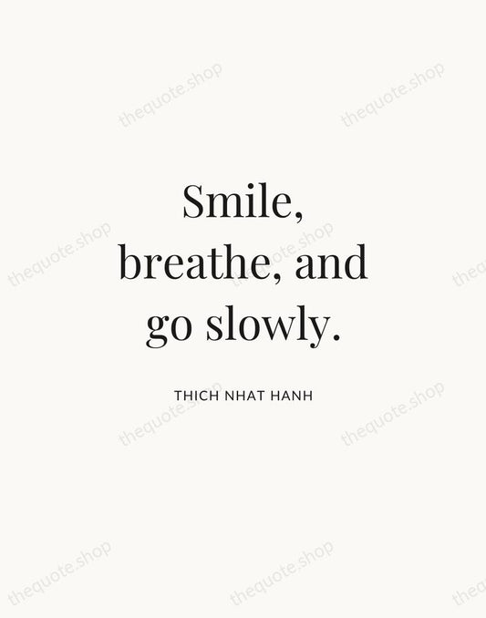 Smile, breathe, and go slowly. — Thich Nhat Hanh | Printable Wall Art — Atelier Serif