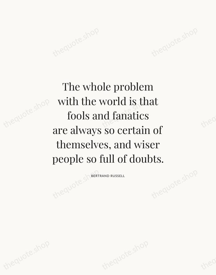 The whole problem with the world is that fools and fanatics are… — Bertrand Russell | Printable Wall Art — Atelier Serif
