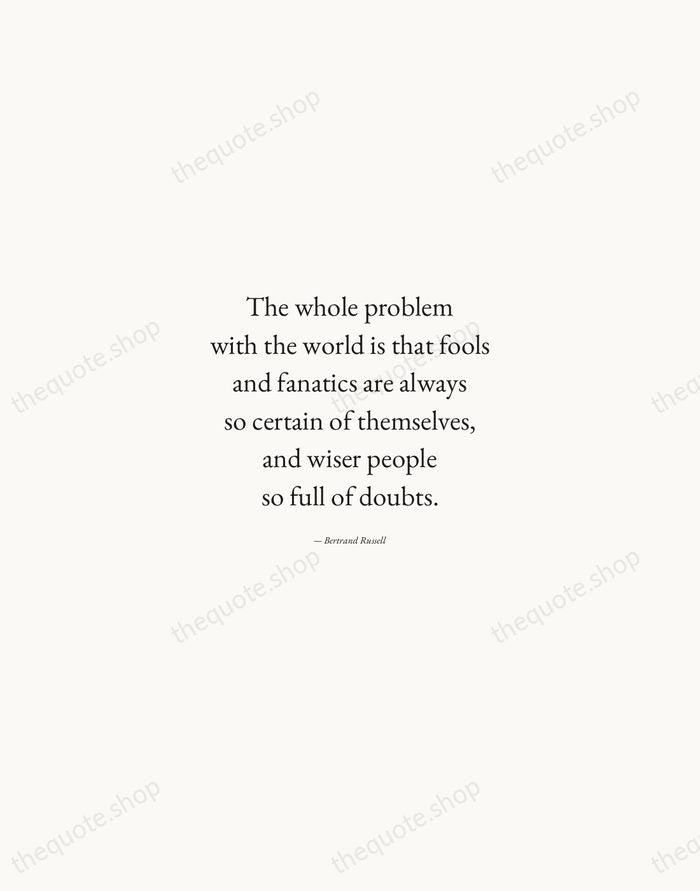 The whole problem with the world is that fools and fanatics are… — Bertrand Russell — Quiet Garamond