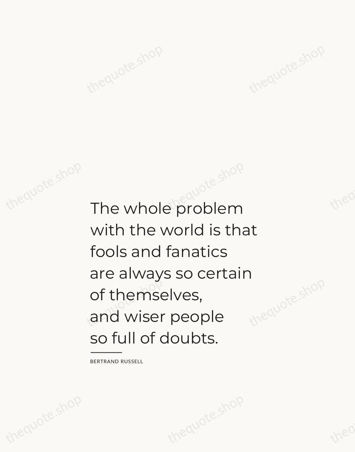 The whole problem with the world is that fools and fanatics are… — Bertrand Russell — Studio Left