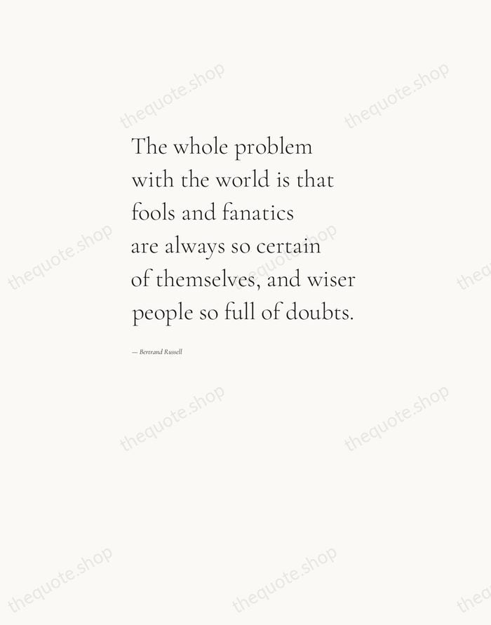 The whole problem with the world is that fools and fanatics are… — Bertrand Russell — Editorial Left Serif