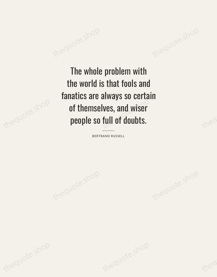 The whole problem with the world is that fools and fanatics are… — Bertrand Russell — Letterpress Caps