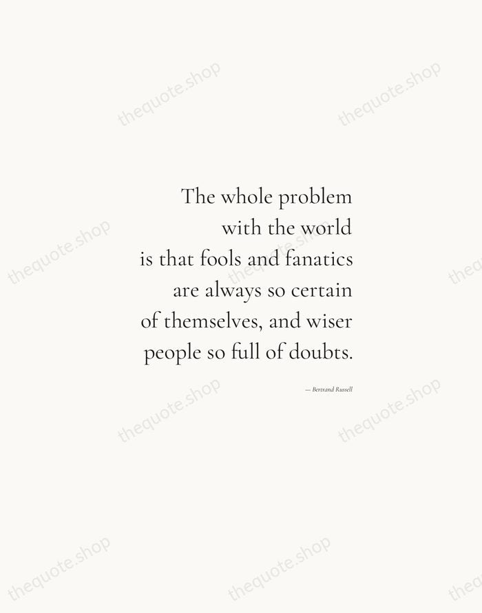 The whole problem with the world is that fools and fanatics are… — Bertrand Russell — Soft Serif Right