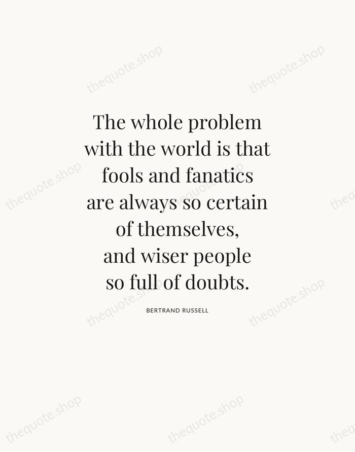The whole problem with the world is that fools and fanatics are… — Bertrand Russell — Statement Serif