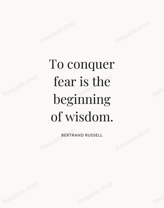 To conquer fear is the beginning of wisdom. — Bertrand Russell | Printable Wall Art — Atelier Serif