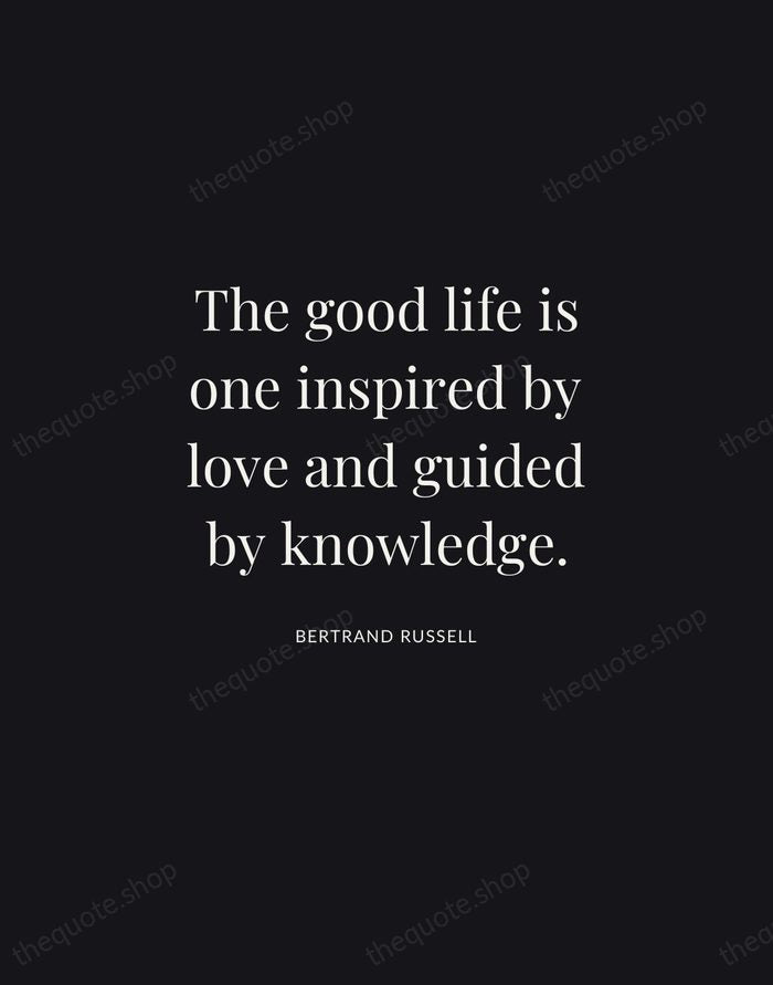 The good life is one inspired by love and guided by knowledge. — Bertrand Russell | Printable Wall Art — Midnight Serif