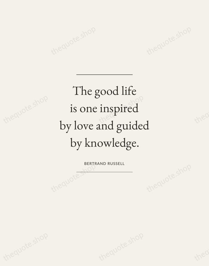 The good life is one inspired by love and guided by knowledge. — Bertrand Russell — Gallery Frame