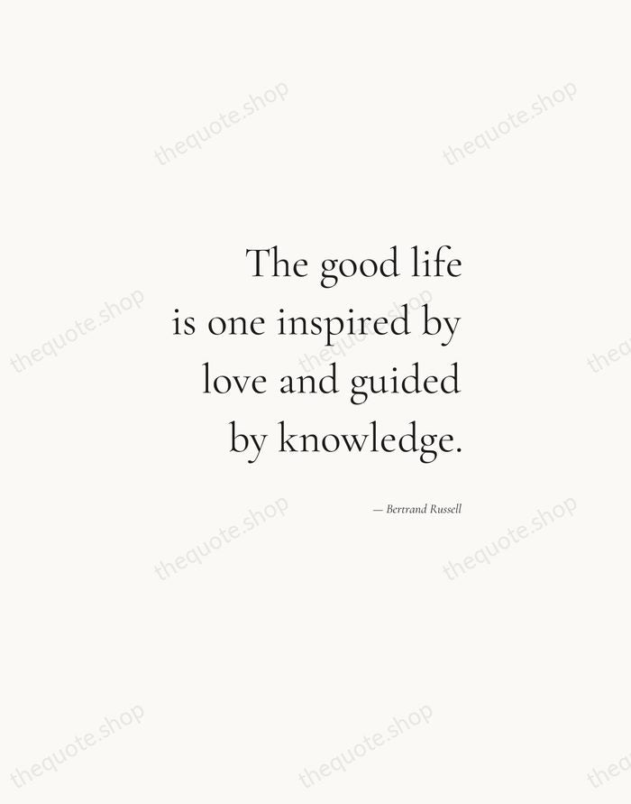 The good life is one inspired by love and guided by knowledge. — Bertrand Russell — Soft Serif Right