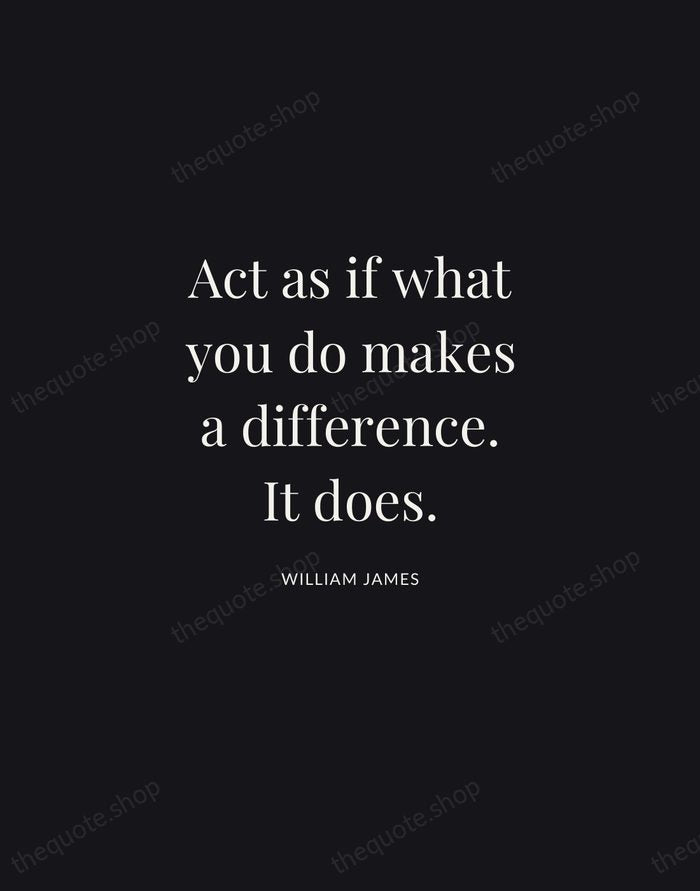 Act as if what you do makes a difference. It does. — William James | Printable Wall Art — Midnight Serif
