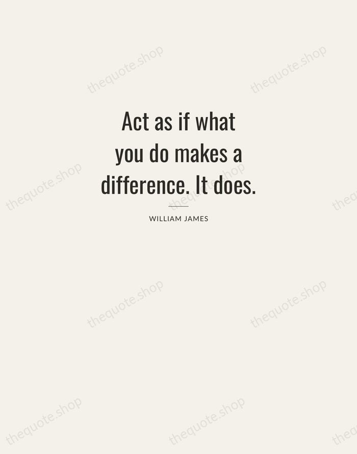 Act as if what you do makes a difference. It does. — William James — Letterpress Caps