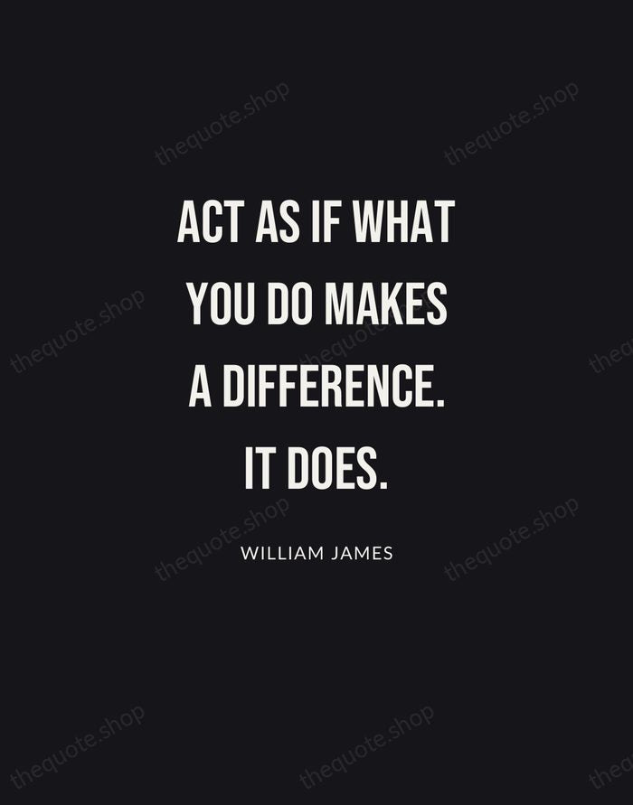 Act as if what you do makes a difference. It does. — William James | Printable Wall Art — Poster Condensed