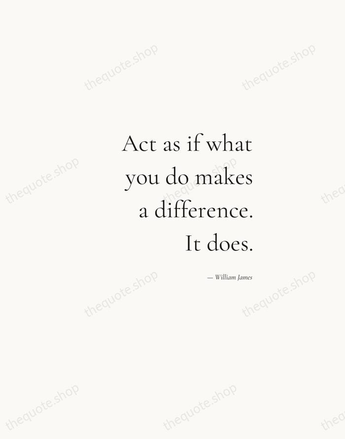 Act as if what you do makes a difference. It does. — William James — Soft Serif Right
