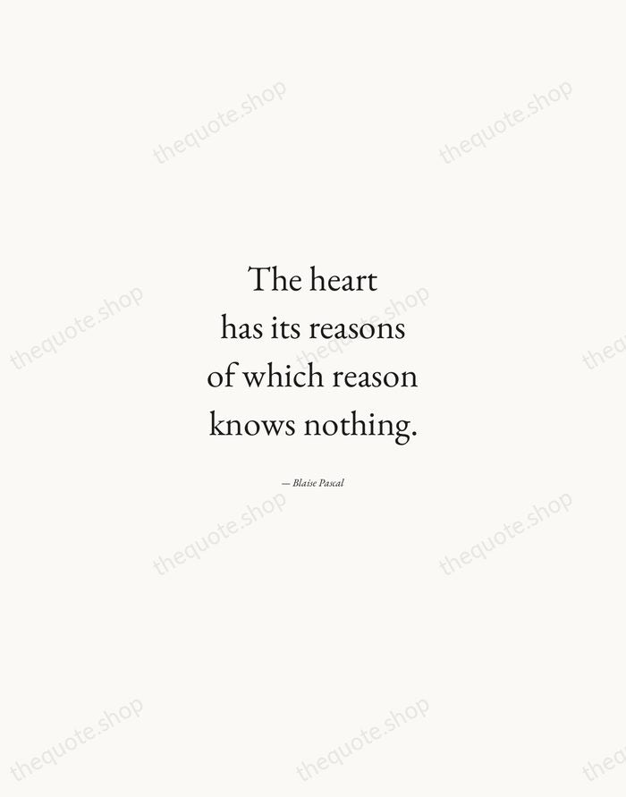 The heart has its reasons of which reason knows nothing. — Blaise Pascal — Quiet Garamond