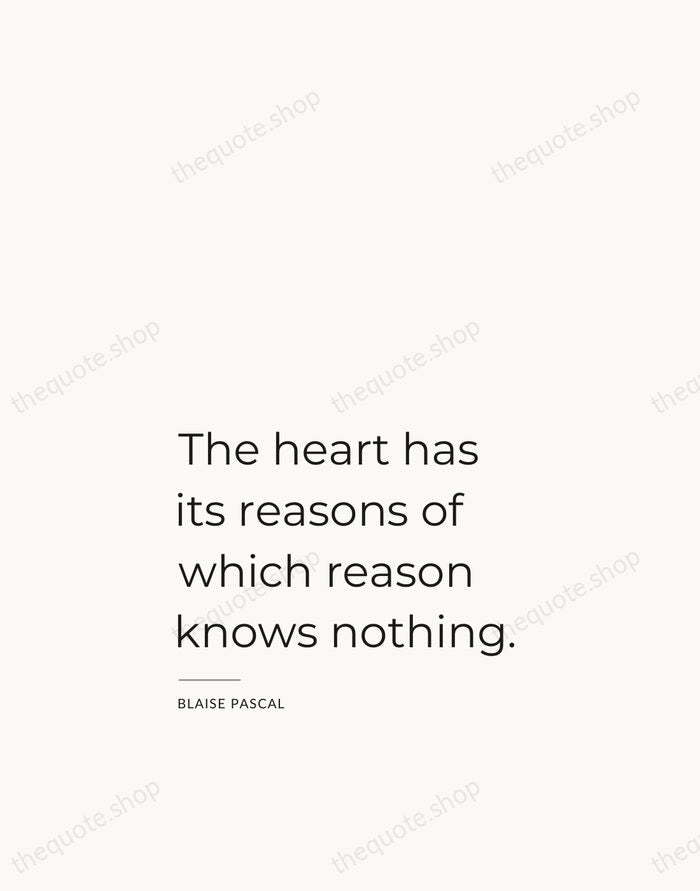 The heart has its reasons of which reason knows nothing. — Blaise Pascal — Studio Left