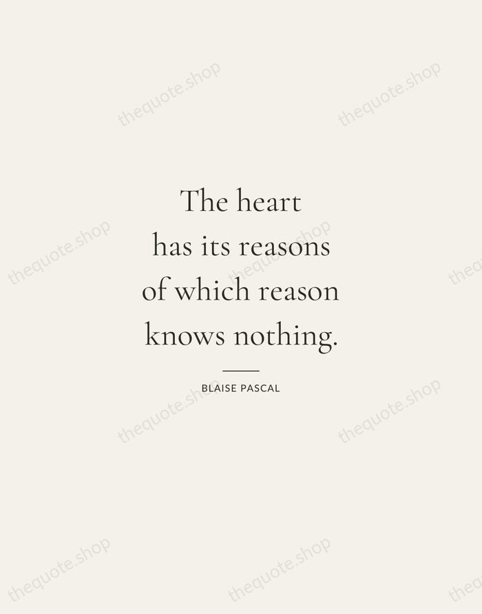 The heart has its reasons of which reason knows nothing. — Blaise Pascal — Gallery Rule