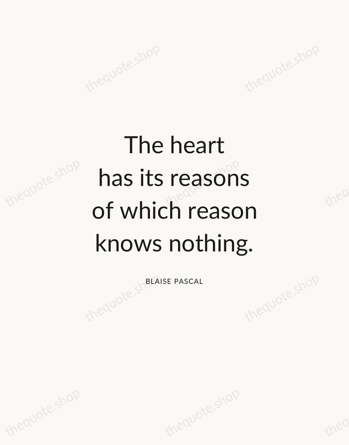 The heart has its reasons of which reason knows nothing. — Blaise Pascal — Modern Sans Calm