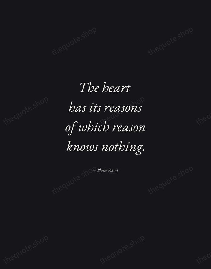 The heart has its reasons of which reason knows nothing. — Blaise Pascal — Manuscript Italic