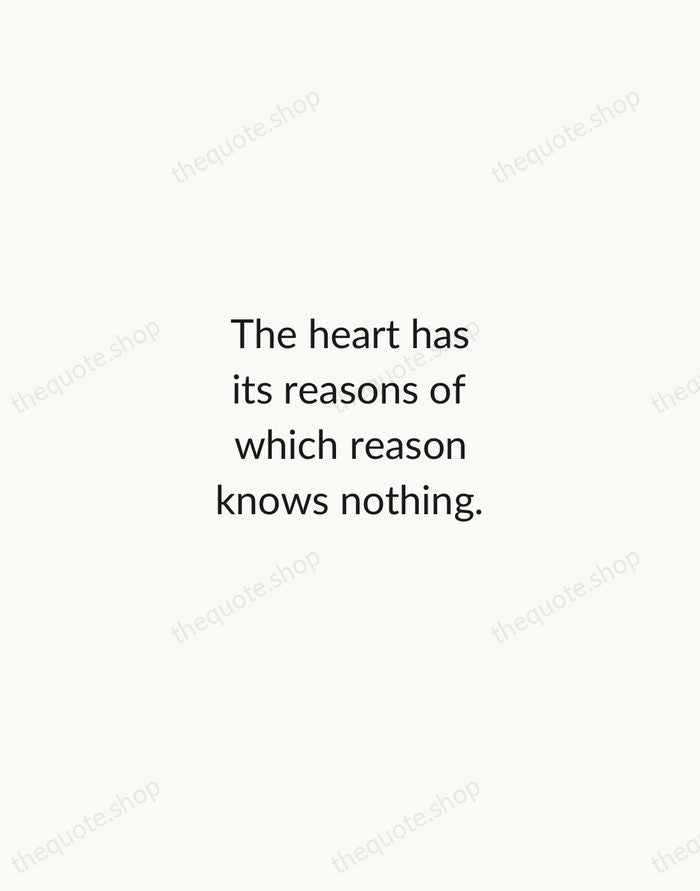 The heart has its reasons of which reason knows nothing. — Blaise Pascal — Minimal Unsigned