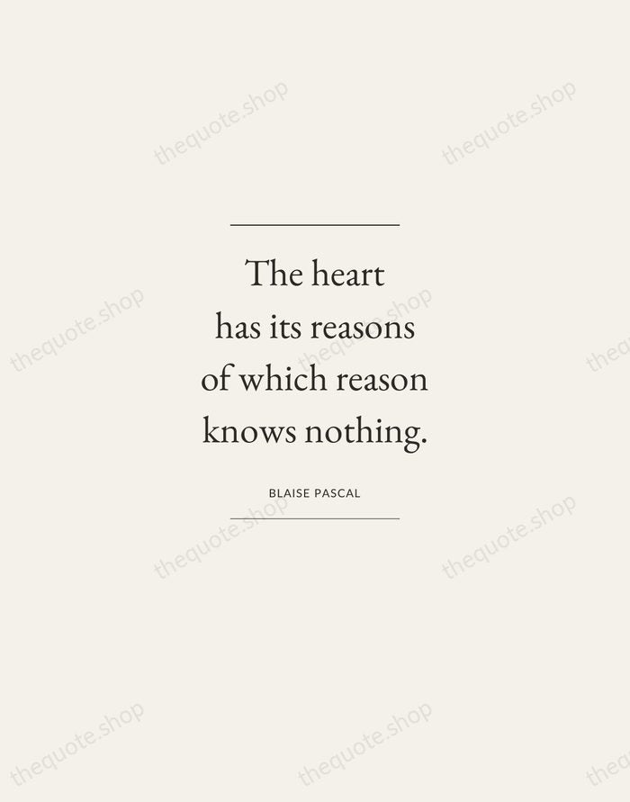 The heart has its reasons of which reason knows nothing. — Blaise Pascal — Gallery Frame