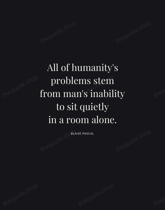All of humanity's problems stem from man's inability to sit quietly in… — Blaise Pascal | Printable Wall Art — Midnight Serif