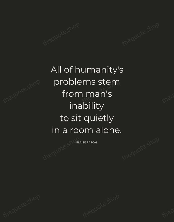 All of humanity's problems stem from man's inability to sit quietly in… — Blaise Pascal — Charcoal Sans