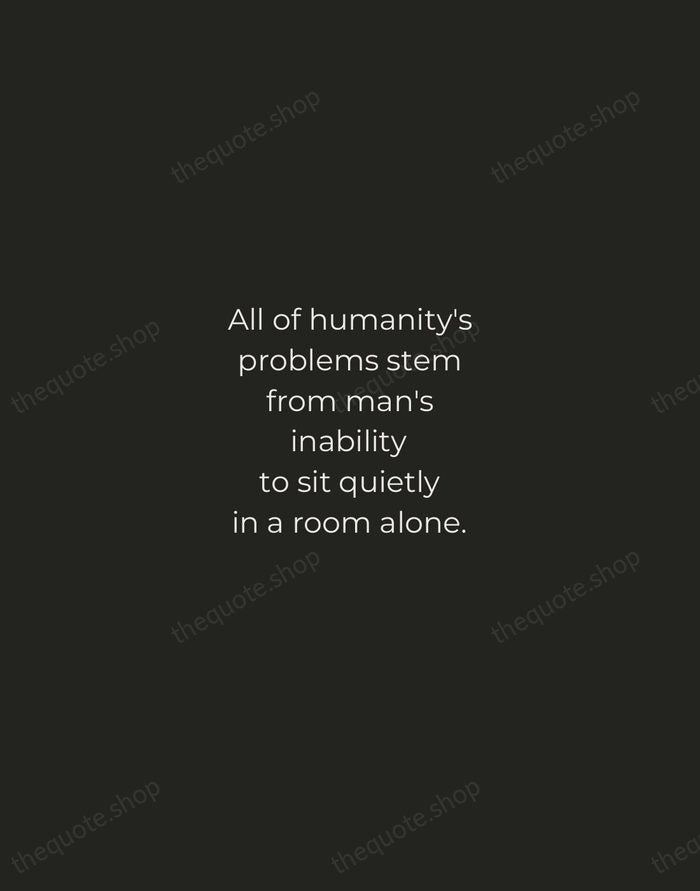 All of humanity's problems stem from man's inability to sit quietly in… — Blaise Pascal — Tracked Caps Unsigned