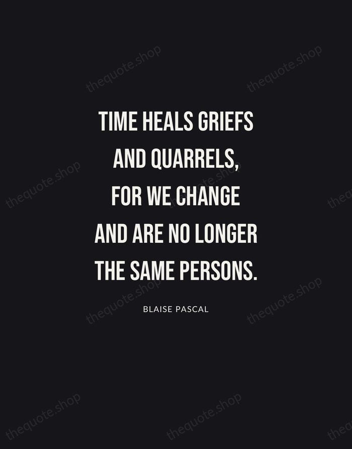 Time heals griefs and quarrels, for we change and are no longer… — Blaise Pascal | Printable Wall Art — Poster Condensed
