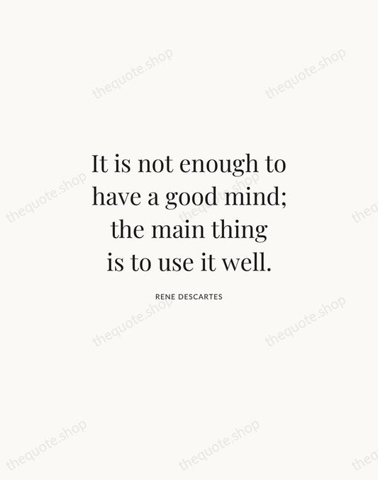 It is not enough to have a good mind; the main thing… — Rene Descartes | Printable Wall Art — Atelier Serif