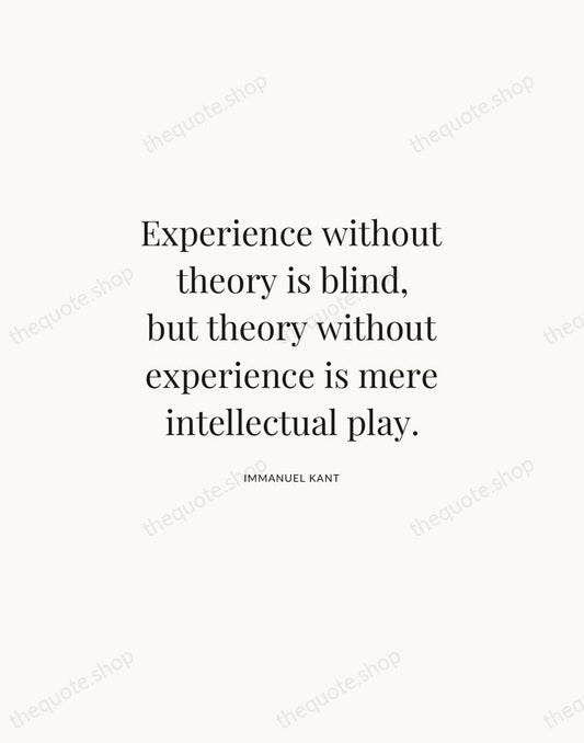 Experience without theory is blind, but theory without experience is mere intellectual… — Immanuel Kant | Printable Wall Art — Atelier Serif