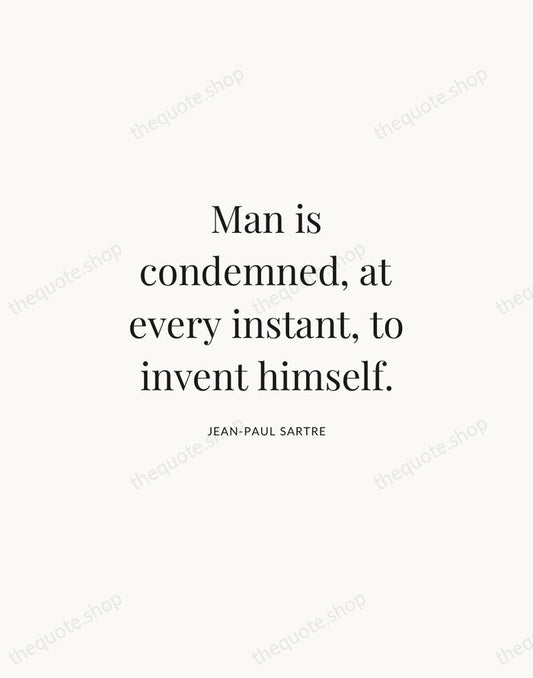 Man is condemned, at every instant, to invent himself. — Jean-Paul Sartre | Printable Wall Art — Atelier Serif