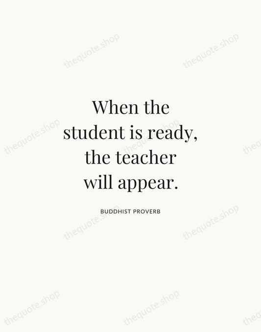 When the student is ready, the teacher will appear. — Buddhist Proverb | Printable Wall Art — Atelier Serif