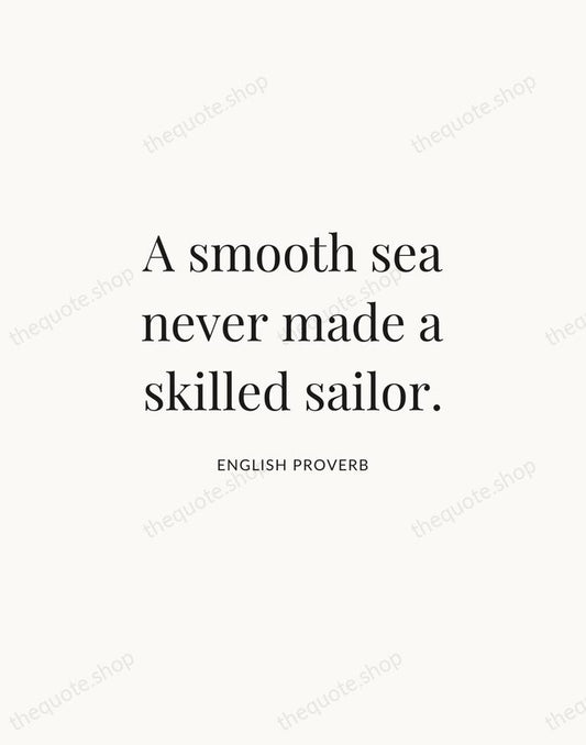 A smooth sea never made a skilled sailor. — English Proverb | Printable Wall Art — Atelier Serif