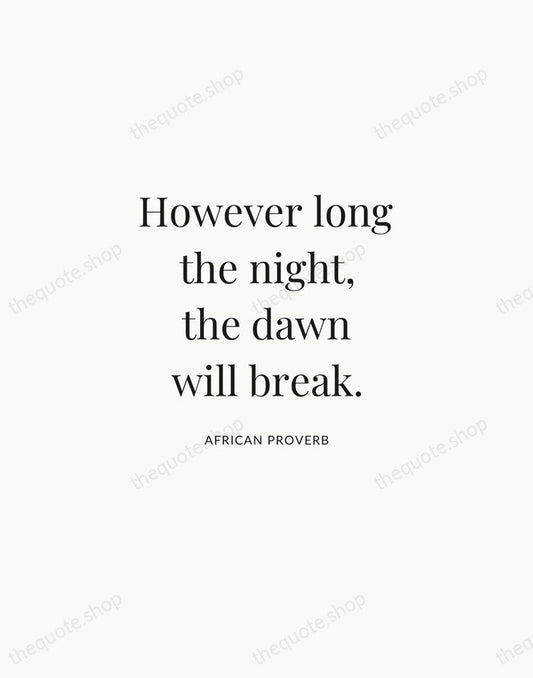 However long the night, the dawn will break. — African Proverb | Printable Wall Art — Atelier Serif