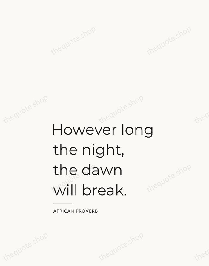 However long the night, the dawn will break. — African Proverb — Studio Left